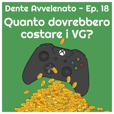 Ep.18 - Quanto dovrebbero costare i videogiochi?