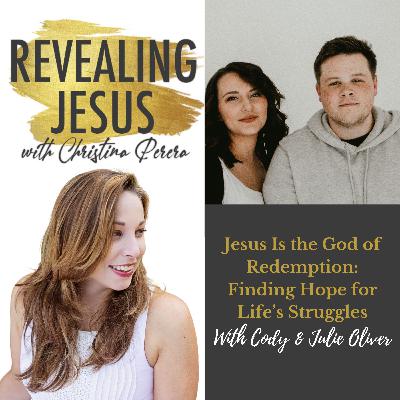 Jesus Is the God of Redemption: Finding Hope for Life’s Struggles With Cody & Julie Oliver Jesus Is the God of Redemption: Finding Hope for Life’s Struggles With Cody & Julie Oliver