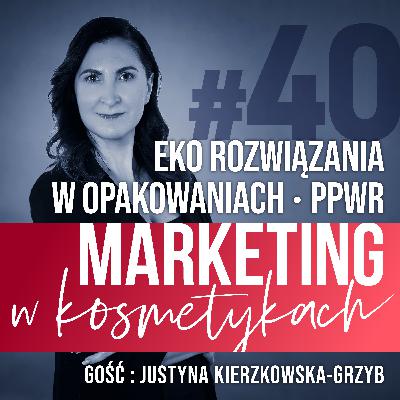 #40. Eko rozwiązania w opakowaniach kosmetycznych. Rozporządzenie PPWR. Rozmowa z Justyną Kierzkowską-Grzyb