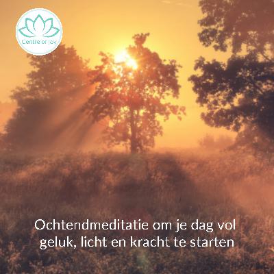 #064 | Ochtendmeditatie om je dag vol geluk, licht en kracht te starten #064 | Ochtendmeditatie om je dag vol geluk, licht en kracht te starten