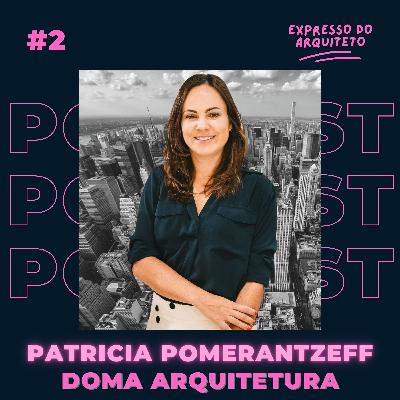 Como foi o começo da Patricia Pomerantzeff, e do canal Doma arquitetura? #2