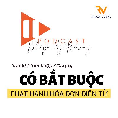 Có BẮT BUỘC phải PHÁT HÀNH Hóa đơn điện tử SAU khi thành lập Công ty