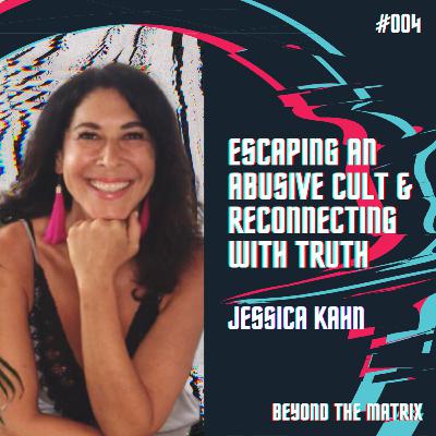 Escaping an Abusive Cult and Reconnecting with Truth - Jessica Kahn