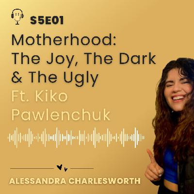 Motherhood: The Joy, The Dark & The Ugly