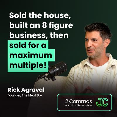 Rick Agraval: Sold the house, built an 8 figure business, then sold for a maximum multiple! Rick Agraval: Sold the house, built an 8 figure business, then sold for a maximum multiple!