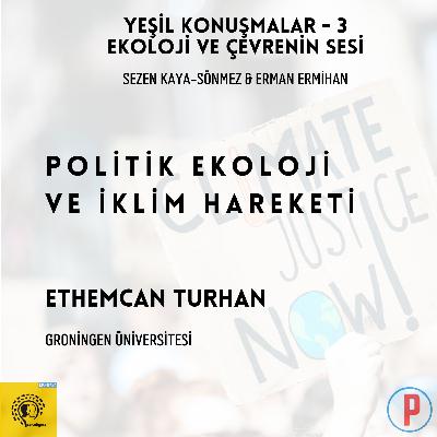 Yeşil Konuşmalar - 3: Ekoloji ve Çevrenin Sesi / Politik Ekoloji ve İklim Hareketi