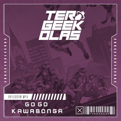 EP-011 - Go Go Kawabonga!