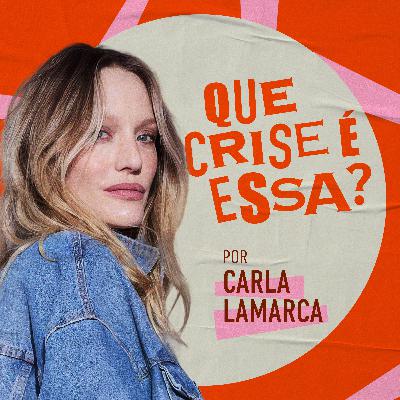 Apresentando Que Crise É Essa? com Carla Lamarca Apresentando Que Crise É Essa? com Carla Lamarca