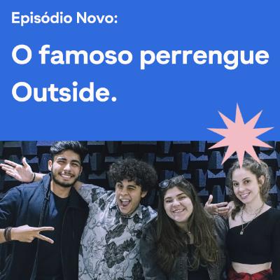 O FAMOSO PERRENGUE OUTSIDE - Outside Podcast #010