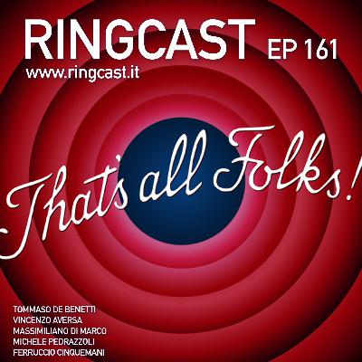 RingCast Episodio 161: la Fine?