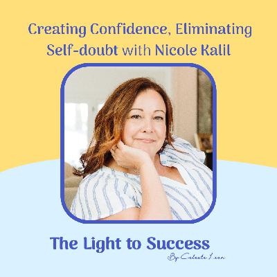 E17: Creating Confidence, Eliminating Self-doubt with Nicole Kalil E17: Creating Confidence, Eliminating Self-doubt with Nicole Kalil