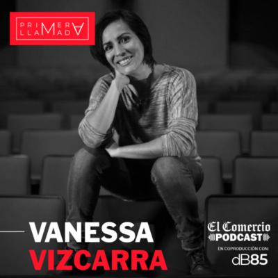 Primera Llamada - T6. Ep.4: Vanessa Vizcarra | Esa primera experiencia