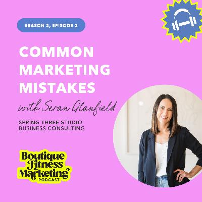 Common Marketing Mistakes with Seran Glanfield