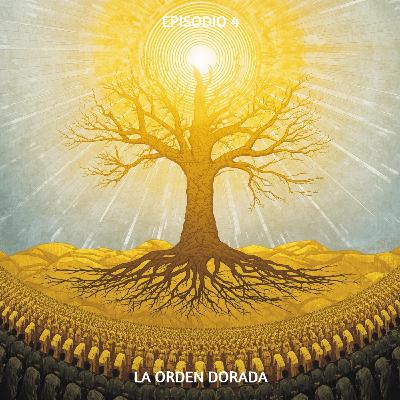 Ep. 4 - La Orden Dorada - Cómo La Voluntad Mayor Consolidó Su Dominio Absoluto Ep. 4 - La Orden Dorada - Cómo La Voluntad Mayor Consolidó Su Dominio Absoluto