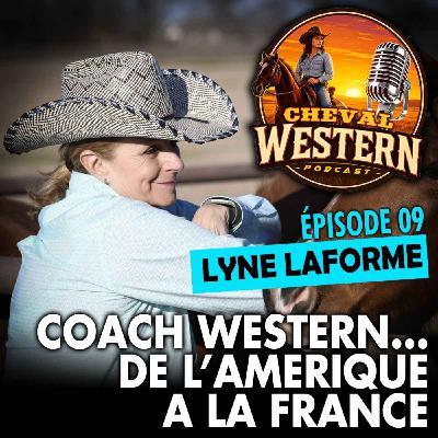 #09 : Lyne Laforme, coach western de l’Amérique à la France #09 : Lyne Laforme, coach western de l’Amérique à la France