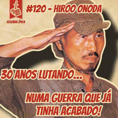 O Último Soldado da Segunda Guerra: Hiroo Onoda | RE# 120 O Último Soldado da Segunda Guerra: Hiroo Onoda | RE# 120