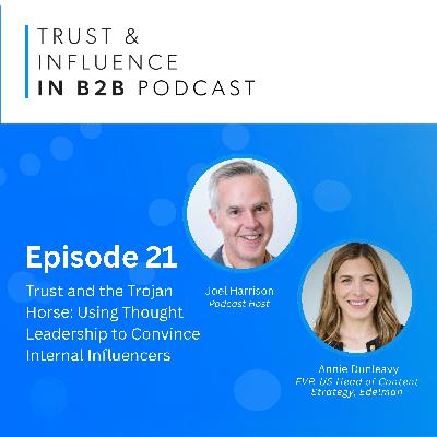 Trust and the Trojan Horse: Using thought leadership to convince internal influencers - with Annie Dunleavy of Edelman