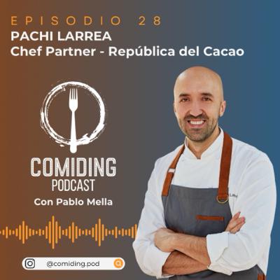Ep 28: Pachi Larrea - Chef Partner República del Cacao (con Ecuador a Bocados)