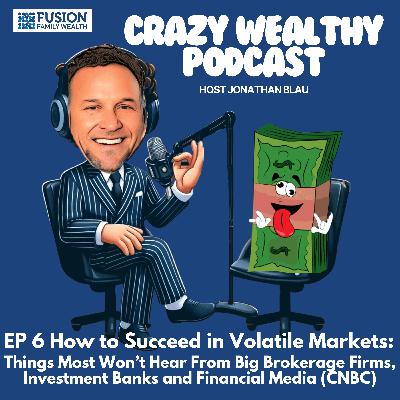 Ep 6 - How to Succeed in Volatile Markets: Things Most Won’t Hear From Big Brokerage Firms, Investment Banks and Financial Media (CNBC) Ep 6 - How to Succeed in Volatile Markets: Things Most Won’t Hear From Big Brokerage Firms, Investment Banks and Financial Media (CNBC)