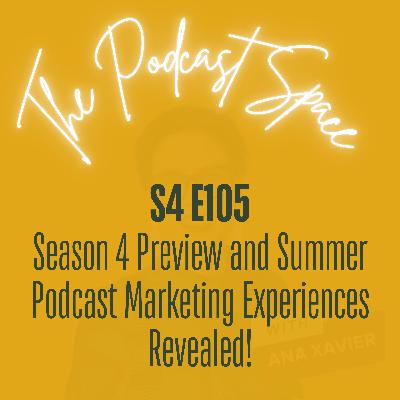 S4 105. Season 4 Preview and Summer Podcast Marketing Experiences Revealed!