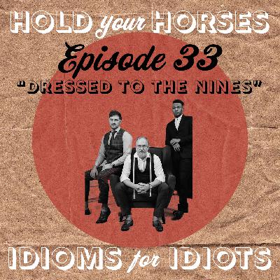 Episode 33. Dressed to the Nines