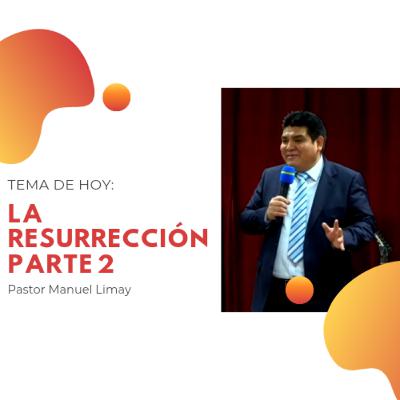 La Resurrección parte 2 - Pastor Manuel Limay