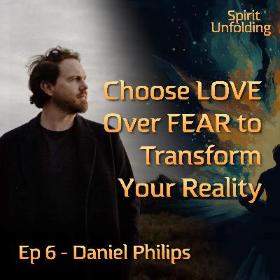 Ep 6 - Daniel Philips | How Life’s Challenges Reveal Your True Power and Potential