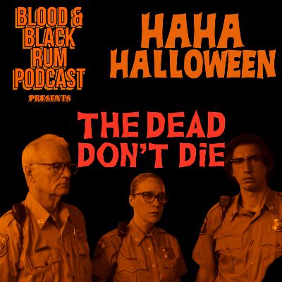 HaHaHalloween (3) THE DEAD DON'T DIE