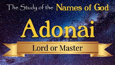 03 Adonai, Lord and Master