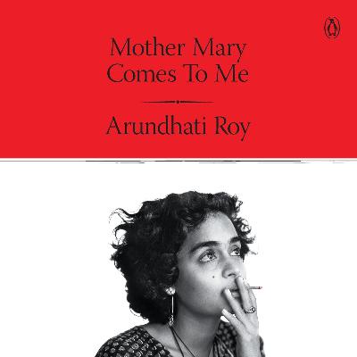 Mother Mary Comes to Me by Arundhati Roy, Book Summary, Podcast, English Mother Mary Comes to Me by Arundhati Roy, Book Summary, Podcast, English
