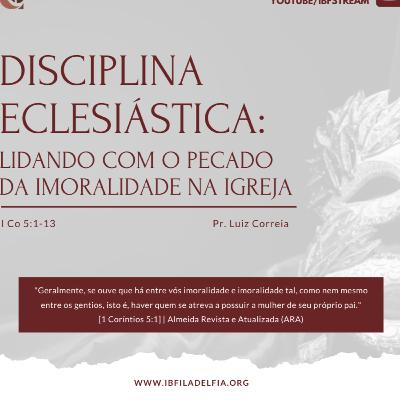 EXPOSIÇÃO DE 1 CORÍNTIOS 5.1-13 #03 - Disciplina Eclesiástica Imoralidade na igreja - Pr. Luiz Correia EXPOSIÇÃO DE 1 CORÍNTIOS 5.1-13 #03 - Disciplina Eclesiástica Imoralidade na igreja - Pr. Luiz Correia