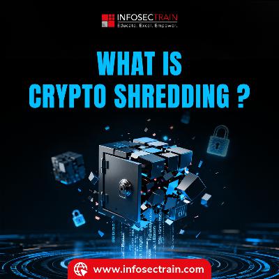 Crypto Shredding Explained The Modern Way to Destroy Data Securely