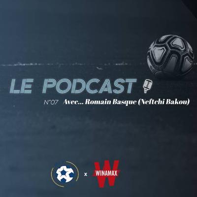 Podcast ML2 - Episode 7 avec Romain Basque (Neftchi Bakou)