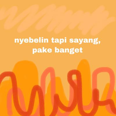 nyebelin tapi sayang (banget)