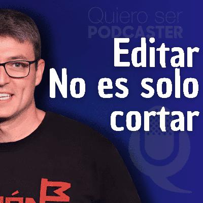 Editar un podcast no es cortar y ya está
