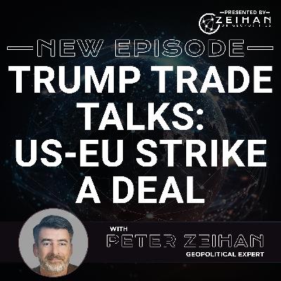 Trump Trade Talks: US-EU Strike a Deal || Peter Zeihan