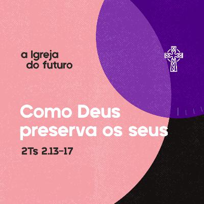 17 - Igreja do Futuro - Como Deus preserva os Seus - Preg. Regis Fontes - 22/06/2025