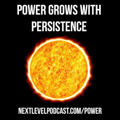 Power Grows With Persistence – Episode 123