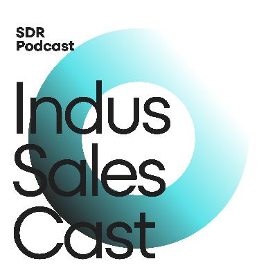 Indus Sales Cast - Starting as an SDR Indus Sales Cast - Starting as an SDR