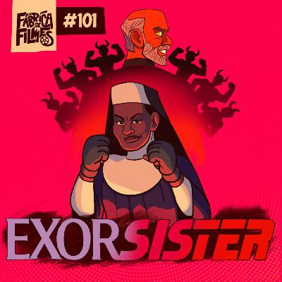 101 - EXORSISTER | A Fábrica de Filmes