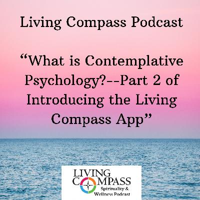 "What is Contemplative Psychology? Part 2 of Introducing the Living Compass App
