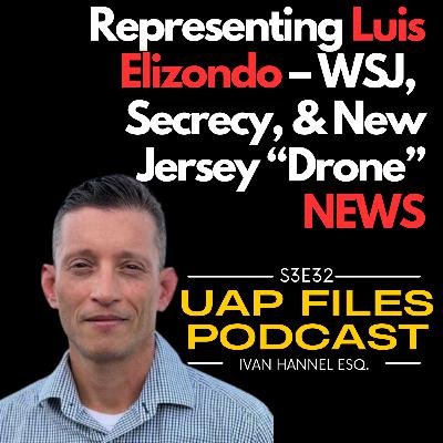 Lue Elizondo’s Lawyer Reveals New Witness in NJ Drone Mystery : Ivan Handel Esq. | UAP Files Podcast S3E32