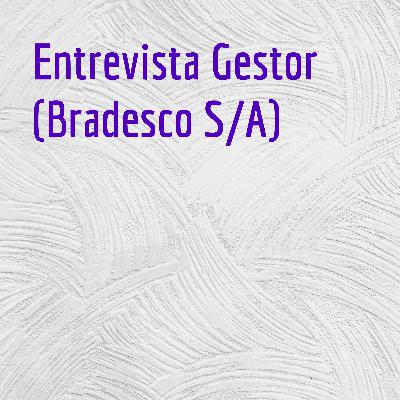 Entrevista Gestor (Bradesco S/A)