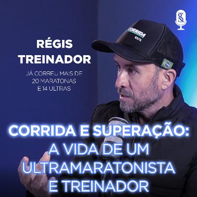 CORRIDA E SUPERAÇÃO: A VIDA DE UM ULTRAMARATONISTA E TREINADOR #24