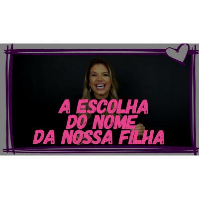 A escolha do nome da nossa filha - áudio 7 diário de gravidez Andréa