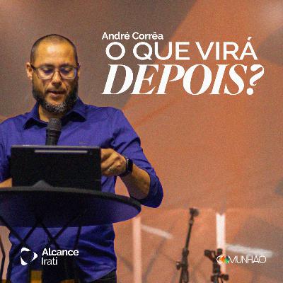 O que virá depois? - André Corrêa