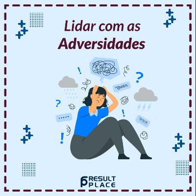 Como lidar com as adversidades Como lidar com as adversidades