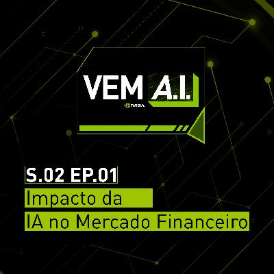 Os Impactos da Inteligência Artificial no Mercado Financeiro - VEM AI [Temporada #2 - Ep. 01]