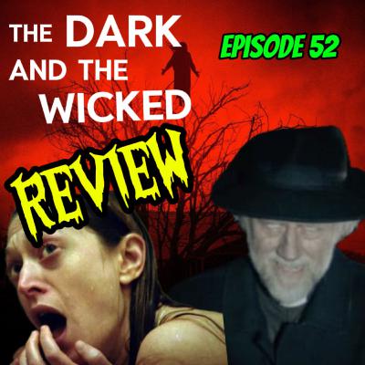 Episode 52 - The Dark and the Wicked (2020) - Movie Review