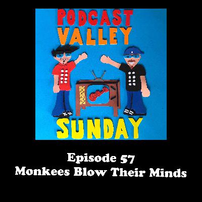 Podcast Valley Sunday 57: Monkees Blow Their Minds